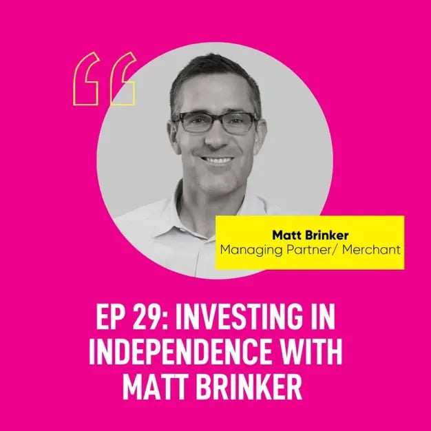 EP 29: Investing in Independence with Matt Brinker