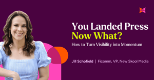You Landed Press - Now What? How to Turn Visibility into Momentum