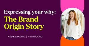 Expressing your why: The Brand Origin Story