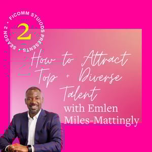 EP 3: How to Attract Top + Diverse Talent with Emlen Miles-Mattingly