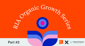 RIA Organic Growth Series, Part 2