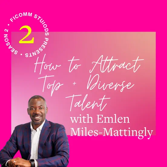 EP 3: How to Attract Top + Diverse Talent with Emlen Miles-Mattingly
