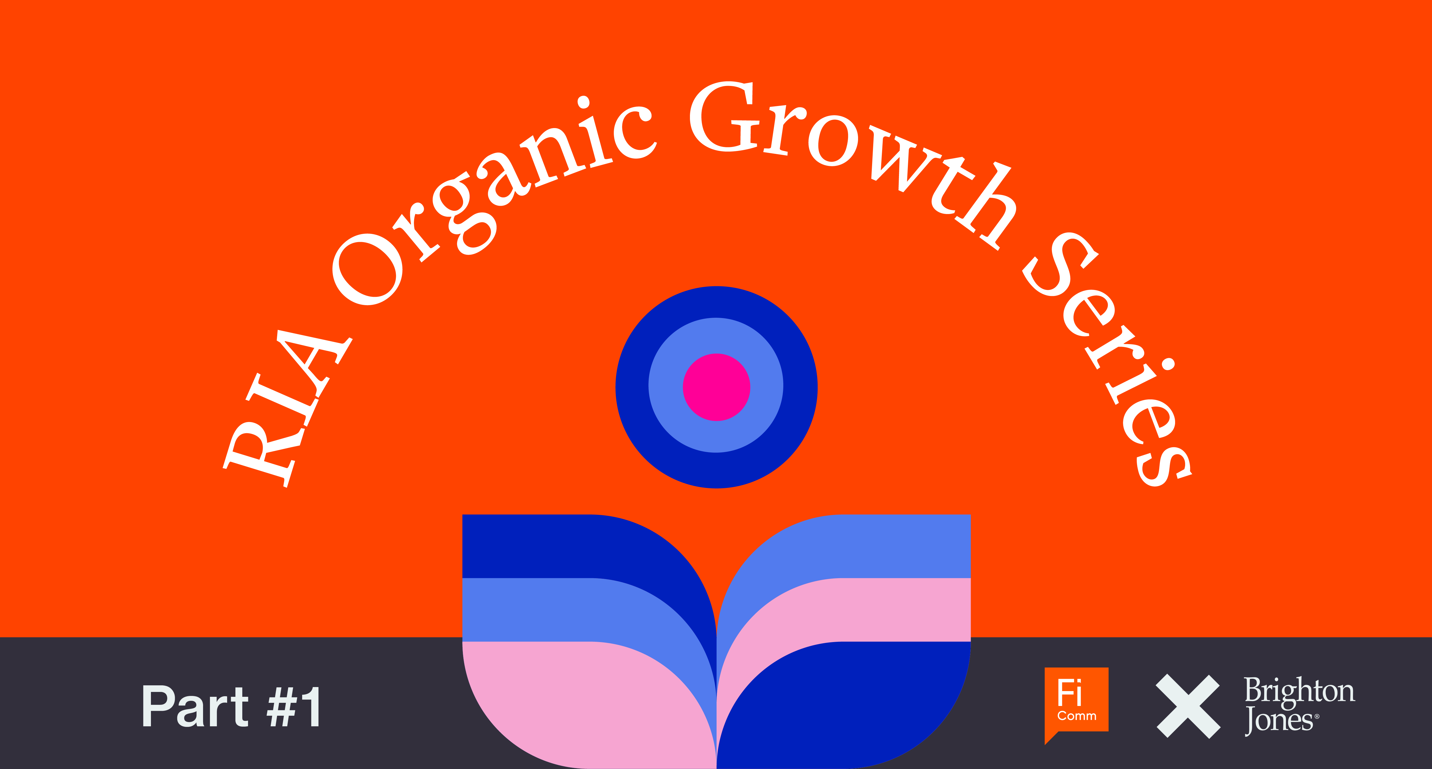 RIA Organic Growth Series Part 1