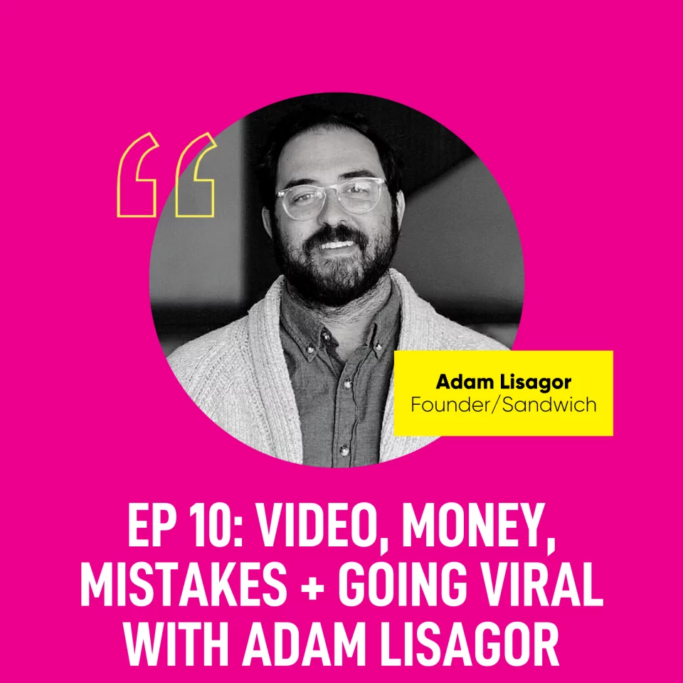 EP 10: Video, Money, Mistakes + Going Viral with Adam Lisagor